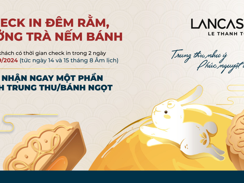 Check in đêm rằm, thưởng trà nếm bánh cùng Lancaster Lê Thánh Tôn